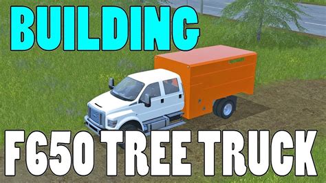 Farming Simulator 17 Building 2016 F650 Tree Truck Youtube