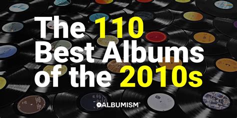 Albumism Selects The 110 Best Albums Of The 2010s