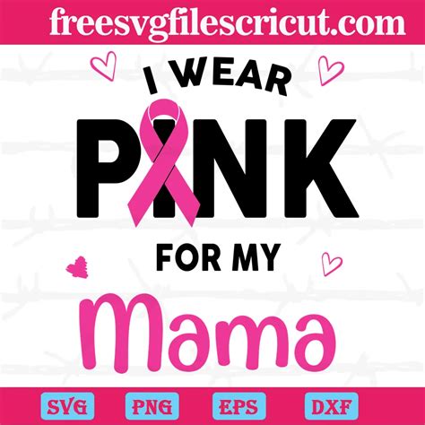 I Wear Pink For My Mama Breast Cancer Premium Svg Files Free Svg Files For Cricut
