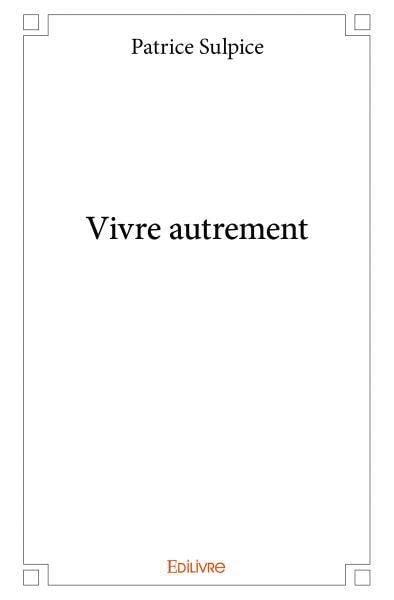 Vivre Autrement By Patrice Sulpice Goodreads