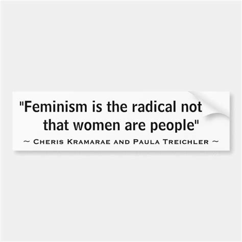 Feminism Is The Radical Notion That Women Are Bumper Sticker