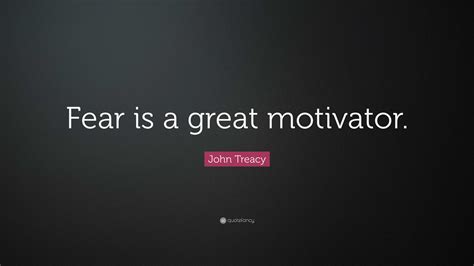 John Treacy Quote Fear Is A Great Motivator