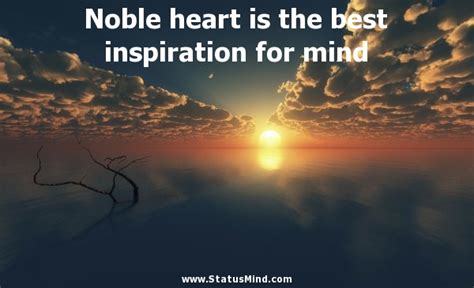 Listen, my dear cors, why don't you forgive god for allowing pain? Noble heart is the best inspiration for mind... - StatusMind.com