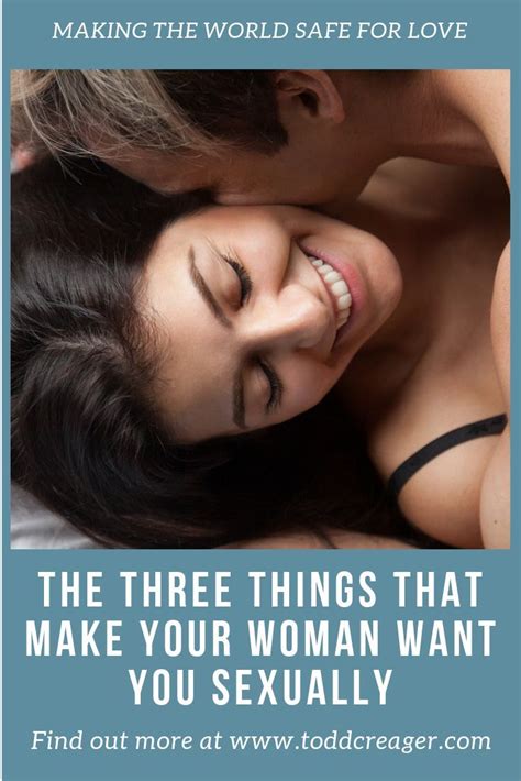 3 Things That Make Your Woman Want You Sexually Dating Relationship Advice Intimate