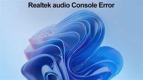 How To Fix The Realtek Audio Console Not Working On Windows Methods To Resolve