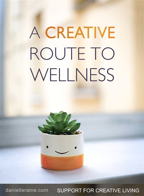 A Creative Route To Wellness Danielle Raine Creativity Coaching