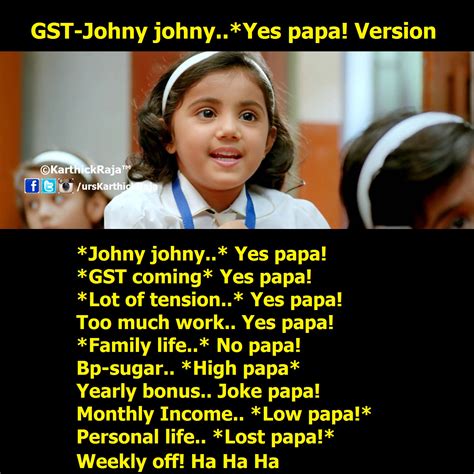 The original rhyme goes like this: Karthick Raja Memes : Meme 46 GST Johny Johny Yes Papa ...