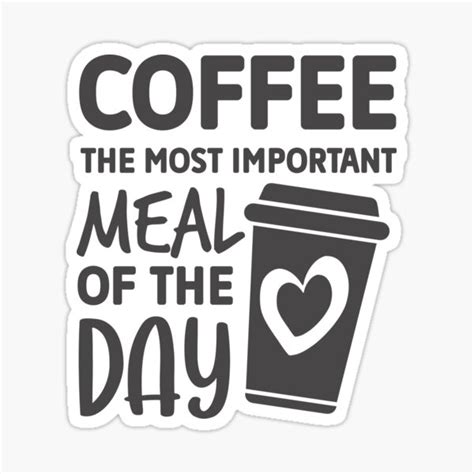 Coffee The Most Important Meal Of The Day Sticker For Sale By