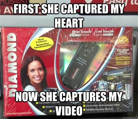 First She Captured My Heart Now She Captures My Video Good Girl Gina Capture Device Quickmeme