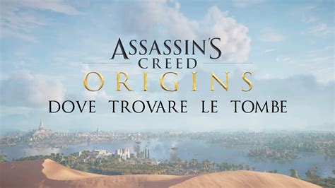 Assassin S Creed Origins Dove Trovare Le Tombe Gamempire It