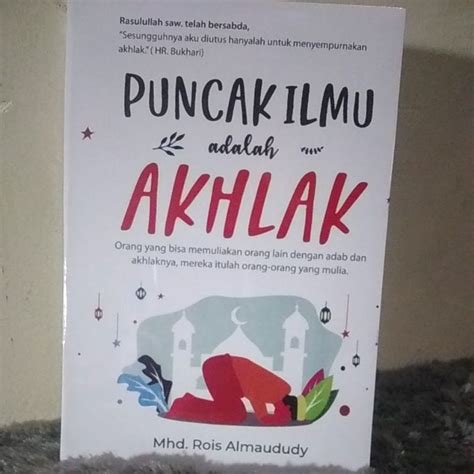 Jual Buku Puncak Ilmu Adalah Akhlak By Rois Almaududy Shopee Indonesia