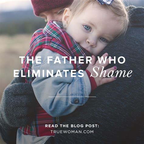 The Father Who Eliminates Shame True Woman Blog Revive Our Hearts