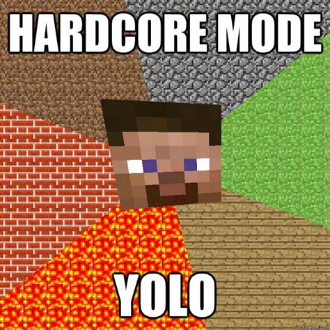 Hardcore Mode Yolo Minecraft Quickmeme