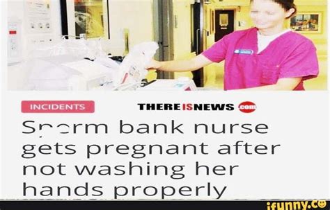 there isnews seerm bank nurse gets pregnant after not washing her amaltle mrmmarihy