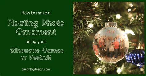 How To Make A Floating Photo Ornament Using Your Silhouette Cameo Or