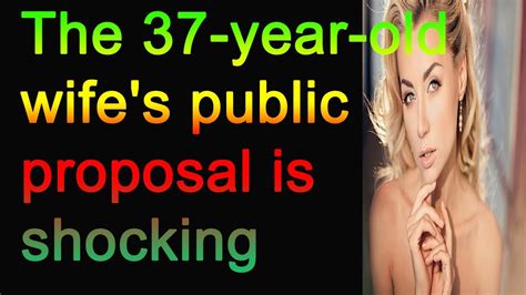 the 37 year old wife s public proposal is shocking youtube