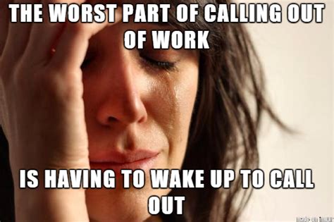 Calling Out Of Work Takes Effort Meme Guy