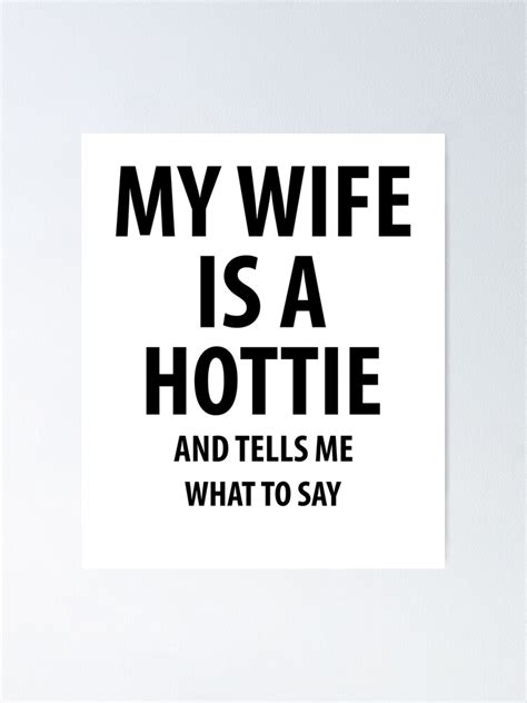 my wife is a hottie funny quotes poster by rafaellopezz redbubble