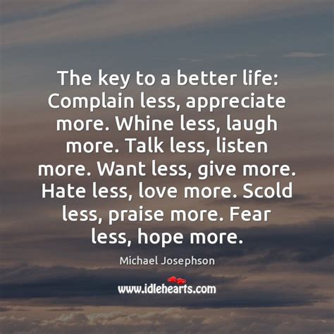 The Key To A Better Life Complain Less Appreciate More Whine Less