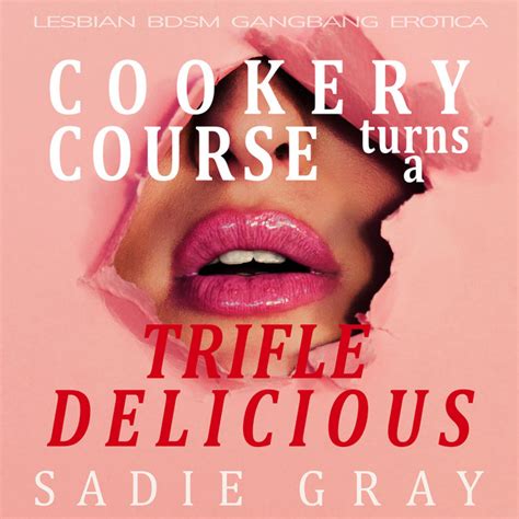 Cookery Course Turns A Trifle Delicious Lesbian Bdsm Gangbang Erotica