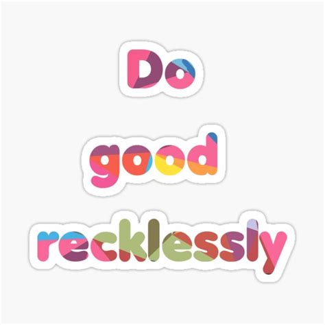 Do Good Recklessly Sticker For Sale By Drlurking Redbubble