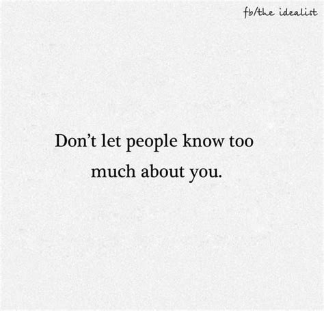 Don T Let People Know Too Much About You Fake People Quotes Real Quotes Fake Person Quotes