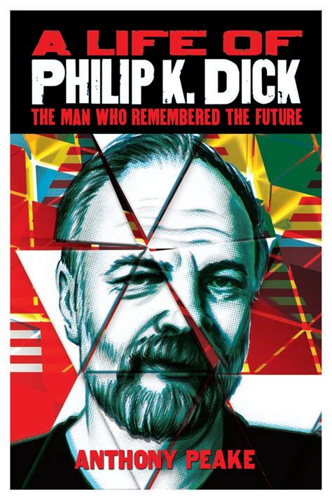 Amazon Co Jp A Life Of Philip K Dick The Man Who Remembered The Future Peake Anthony