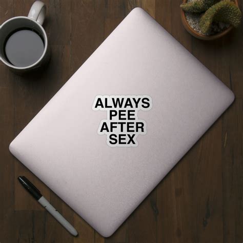 Always Pee After Sex Pee After Sex Sticker Teepublic