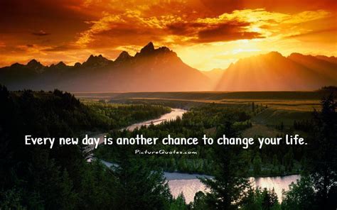 Every New Day Is Another Chance To Change Your Life Picture Quotes