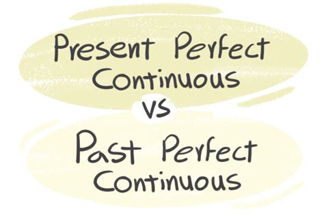 Present Perfect Continuous Vs Past Perfect Continuous In The English Grammar Langeek