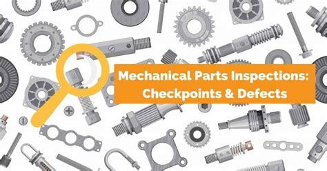Mechanical Parts Inspections Checkpoints And Defects