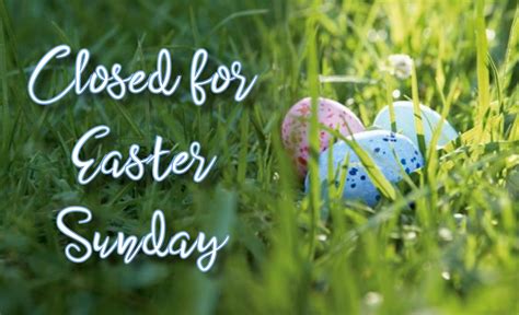 We Will Be Closed Tomorrow For Easter We Want To Make Sure That You