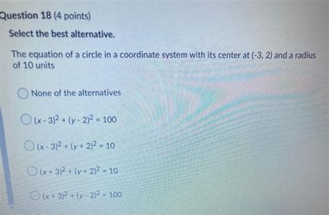 The radius of the circle is units. Solved: Question 18 (4 Points) Select The Best Alternative ...