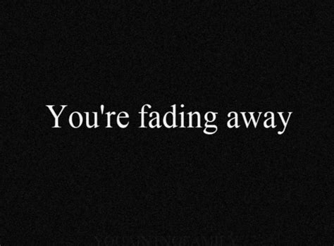 My scars are fadi and i feel lost without them. Love Fades Away Quotes. QuotesGram