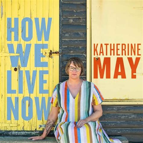 How We Live Now With Katherine May Katherine May Uk Audible Books And Originals