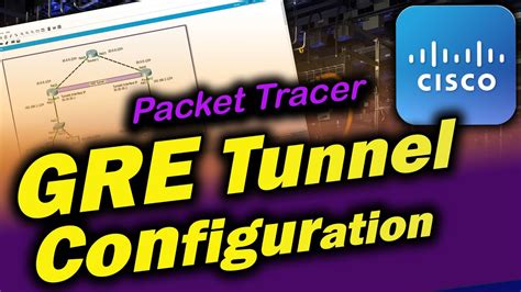Gre Tunnel Configuration In Cisco Packet Tracer Youtube