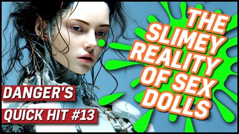 slimey the reality of sex dolls quick hit 13 youtube