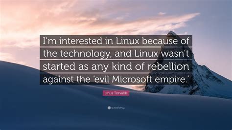 Linus Torvalds Quote “im Interested In Linux Because Of The