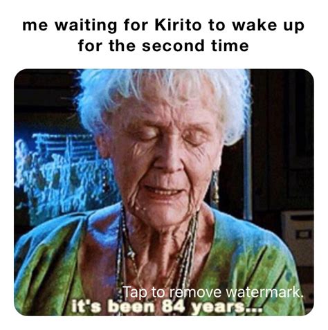 Me Waiting For Kirito To Wake Up For The Second Time Thatkindaemokid Memes