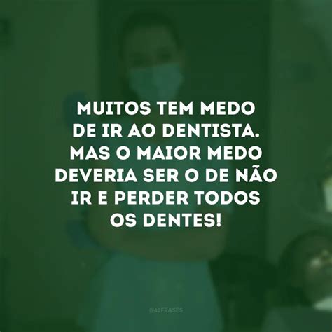 30 Frases De Odontologia Para Elogiar O Profissional Dos Sorrisos