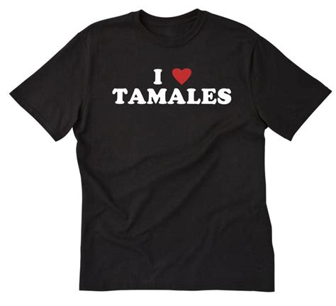 I Love Tamales Shirt Tamales T Shirt I Heart Tamales Shirt Etsy