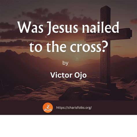 Was Jesus Nailed To The Cross Charisfolks