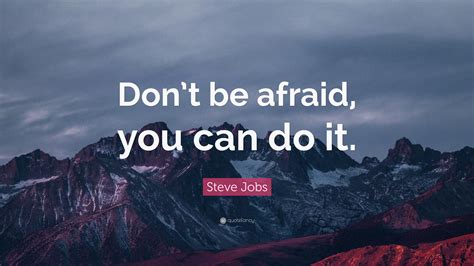 Steve Jobs Quote Dont Be Afraid You Can Do It