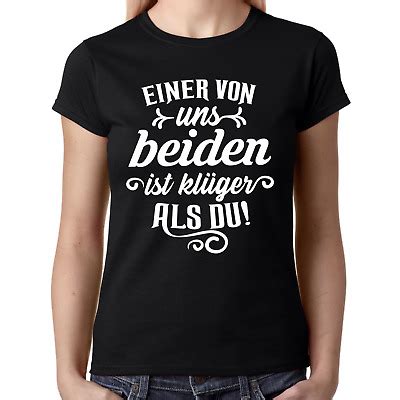 EINER VON UNS BEIDEN IST KLÜGER ALS DU Sprüche Spaß Lustig Comedy Damen T Shirt eBay