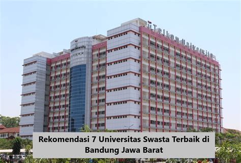 Rekomendasi 7 Universitas Swasta Terbaik Di Bandung Jawa Barat