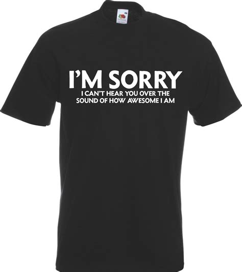 Im Sorry I Can T Hear You Over How Awesome I Am Funny T Shirt Tshirt All Sz Clr Funny T Shirt