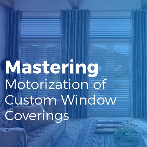 Mastering Motorization Of Custom Window Coverings Window Covering