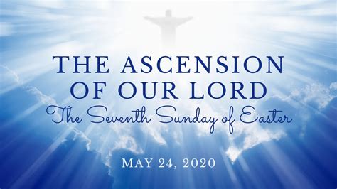 The Ascension Of Our Lord The Seventh Sunday Of Easter Service For May