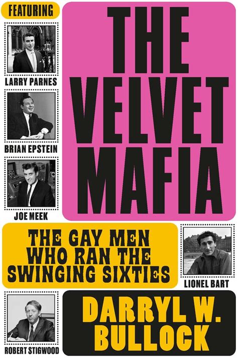 The Velvet Mafia The Gay Men Who Ran The Swinging Sixties By Darryl W