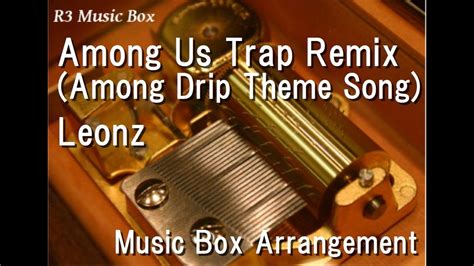 Among Us Trap Remix Among Drip Theme Songleonz Music Box Youtube